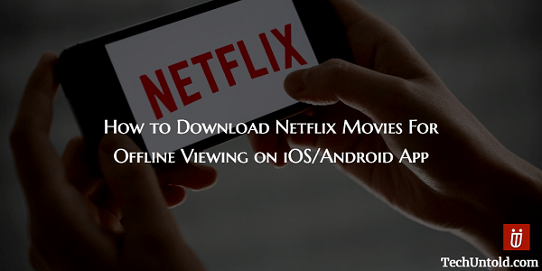 Kuinka ladata Netflix-videoita ja elokuvia offline-katselua varten